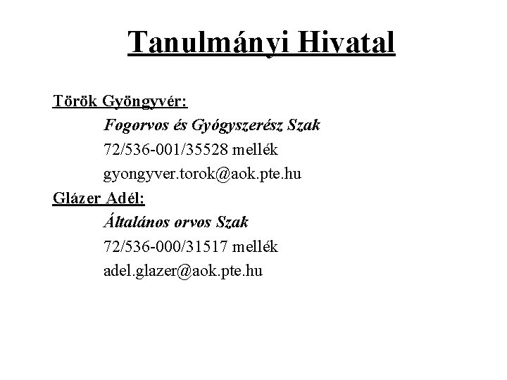 Tanulmányi Hivatal Török Gyöngyvér: Fogorvos és Gyógyszerész Szak 72/536 -001/35528 mellék gyongyver. torok@aok. pte.