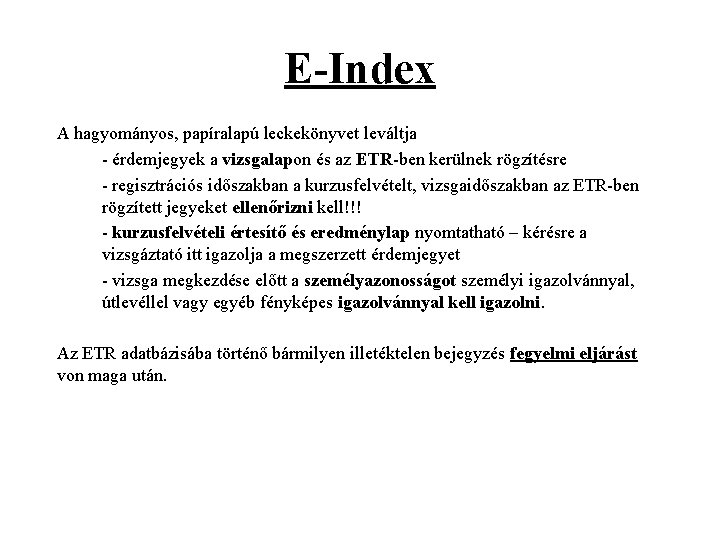 E-Index A hagyományos, papíralapú leckekönyvet leváltja - érdemjegyek a vizsgalapon és az ETR-ben kerülnek