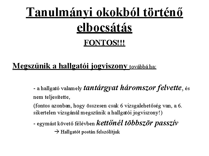 Tanulmányi okokból történő elbocsátás FONTOS!!! Megszűnik a hallgatói jogviszony továbbá ha: - a hallgató