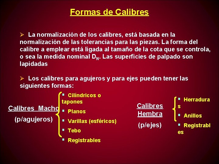 Formas de Calibres Ø La normalización de los calibres, está basada en la normalización