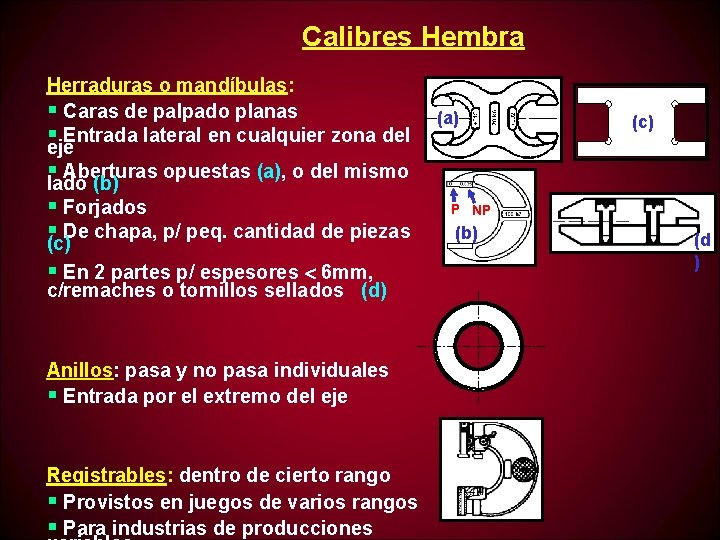 Calibres Hembra Herraduras o mandíbulas: § Caras de palpado planas §eje. Entrada lateral en