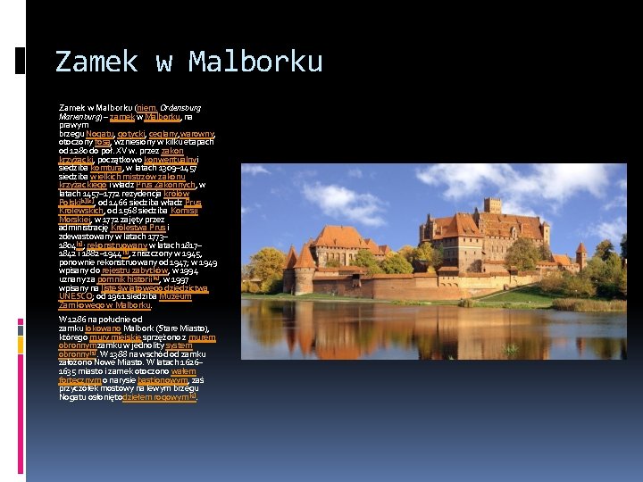 Zamek w Malborku (niem. Ordensburg Marienburg) – zamek w Malborku, na prawym brzegu Nogatu,