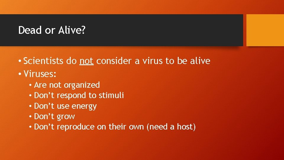 Dead or Alive? • Scientists do not consider a virus to be alive •