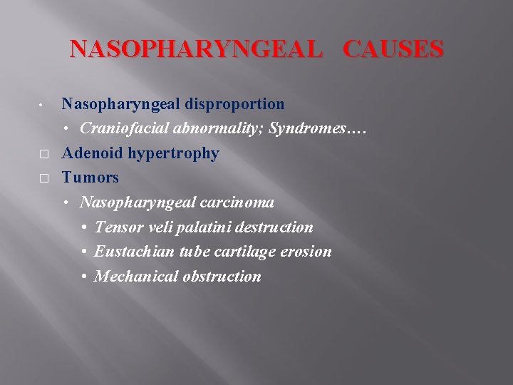 NASOPHARYNGEAL CAUSES • � � Nasopharyngeal disproportion • Craniofacial abnormality; Syndromes…. Adenoid hypertrophy Tumors NASOPHARYNGEAL CAUSES • � � Nasopharyngeal disproportion • Craniofacial abnormality; Syndromes…. Adenoid hypertrophy Tumors
