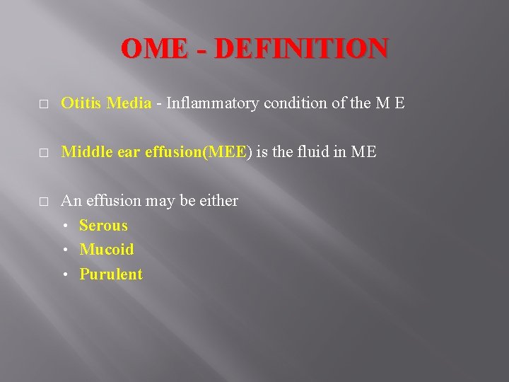 OME - DEFINITION � Otitis Media - Inflammatory condition of the M E �