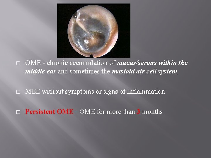 � OME - chronic accumulation of mucus/serous within the middle ear and sometimes the � OME - chronic accumulation of mucus/serous within the middle ear and sometimes the