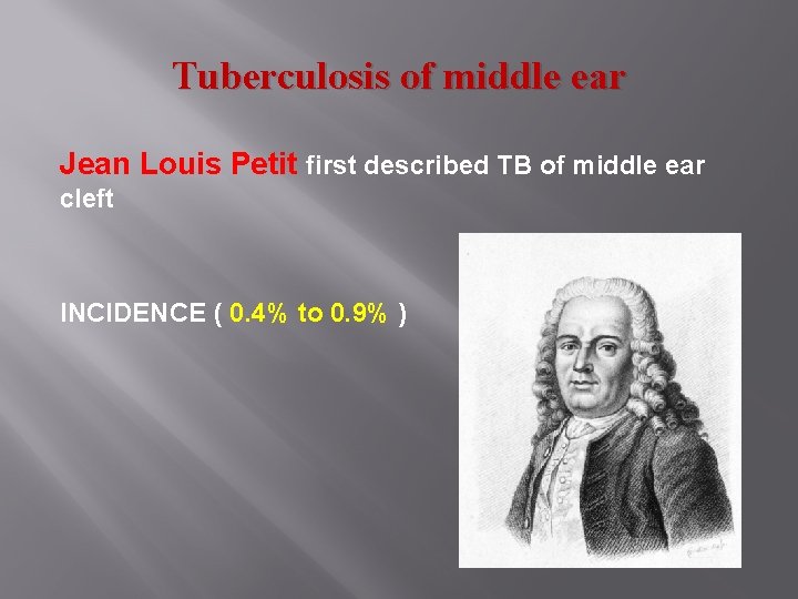 Tuberculosis of middle ear Jean Louis Petit first described TB of middle ear cleft