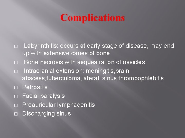 Complications � � � � Labyrinthitis: occurs at early stage of disease, may end