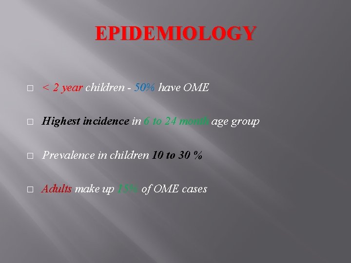 EPIDEMIOLOGY � < 2 year children - 50% have OME � Highest incidence in