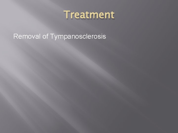 Treatment Removal of Tympanosclerosis Treatment Removal of Tympanosclerosis