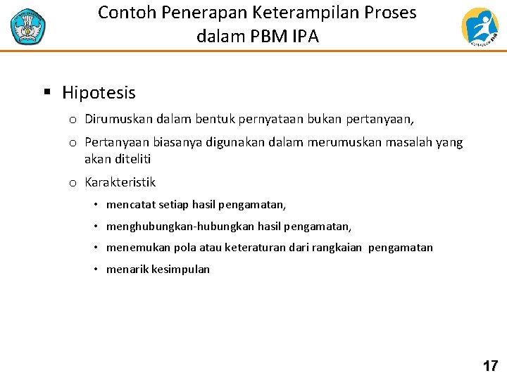 Contoh Penerapan Keterampilan Proses dalam PBM IPA § Hipotesis o Dirumuskan dalam bentuk pernyataan