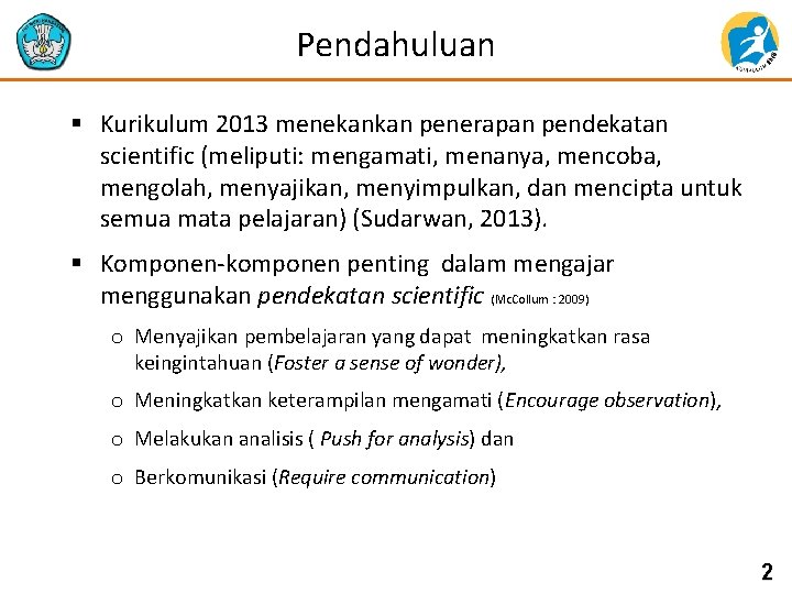 Pendahuluan § Kurikulum 2013 menekankan penerapan pendekatan scientific (meliputi: mengamati, menanya, mencoba, mengolah, menyajikan,