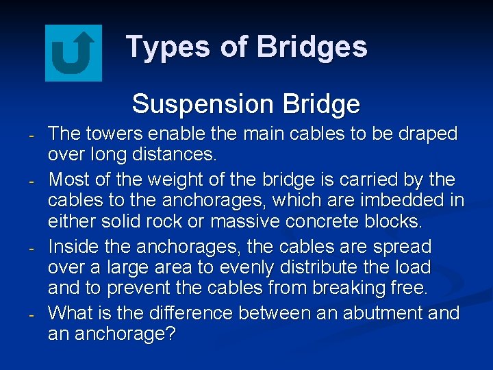 Types of Bridges Suspension Bridge - - - The towers enable the main cables