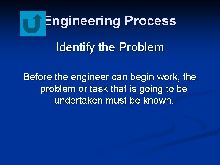 Engineering Process Identify the Problem Before the engineer can begin work, the problem or
