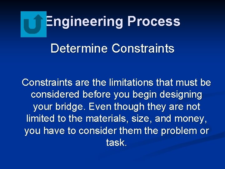 Engineering Process Determine Constraints are the limitations that must be considered before you begin