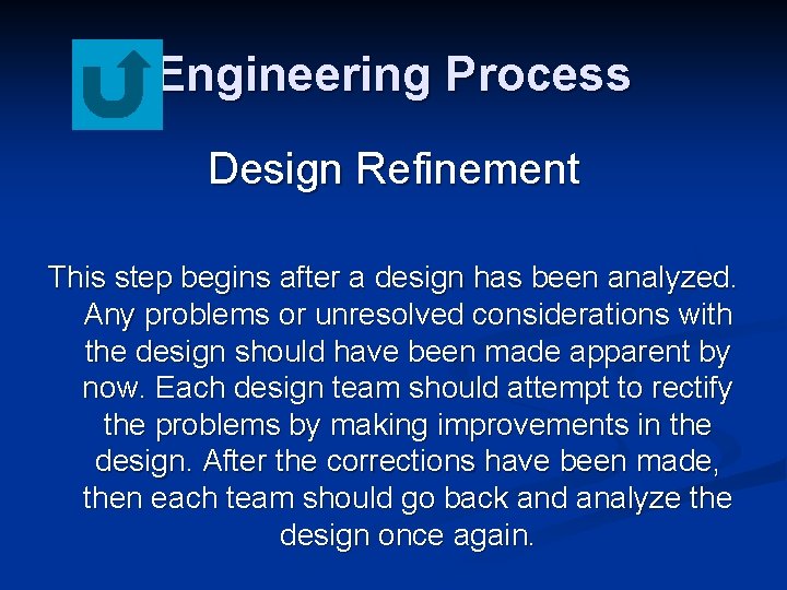 Engineering Process Design Refinement This step begins after a design has been analyzed. Any