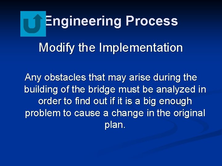 Engineering Process Modify the Implementation Any obstacles that may arise during the building of