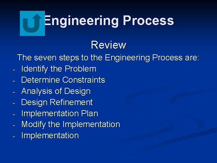 Engineering Process Review The seven steps to the Engineering Process are: - Identify the