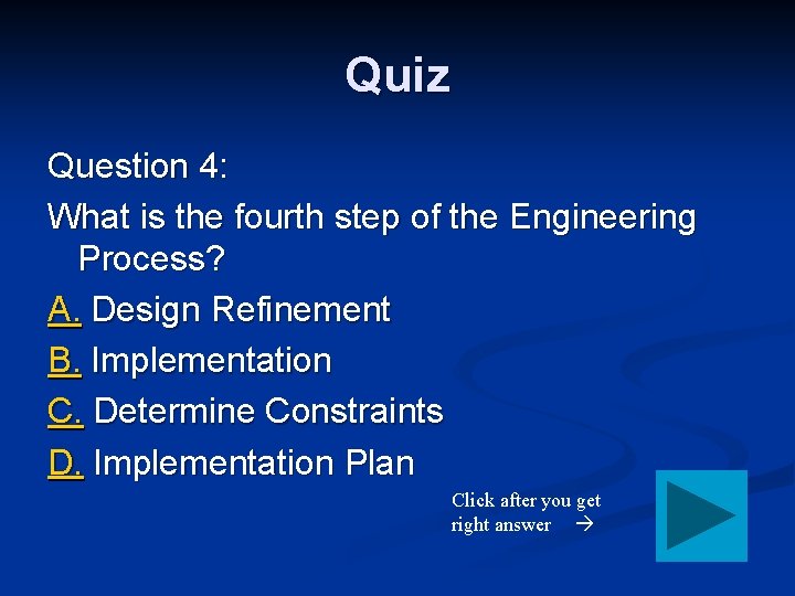 Quiz Question 4: What is the fourth step of the Engineering Process? A. Design