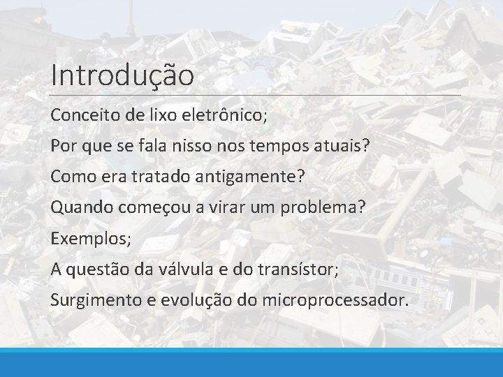 Introdução Conceito de lixo eletrônico; Por que se fala nisso nos tempos atuais? Como