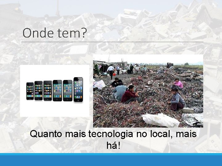 Onde tem? Quanto mais tecnologia no local, mais há! 