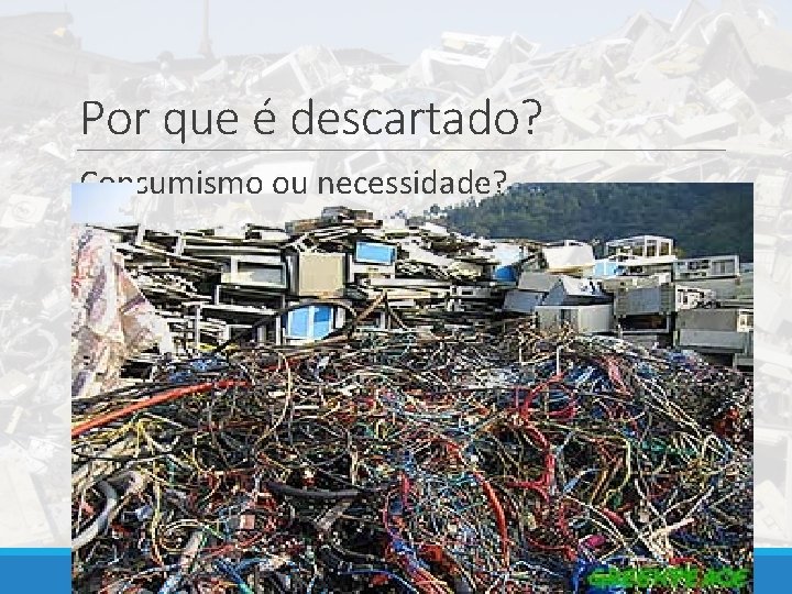 Por que é descartado? Consumismo ou necessidade? 