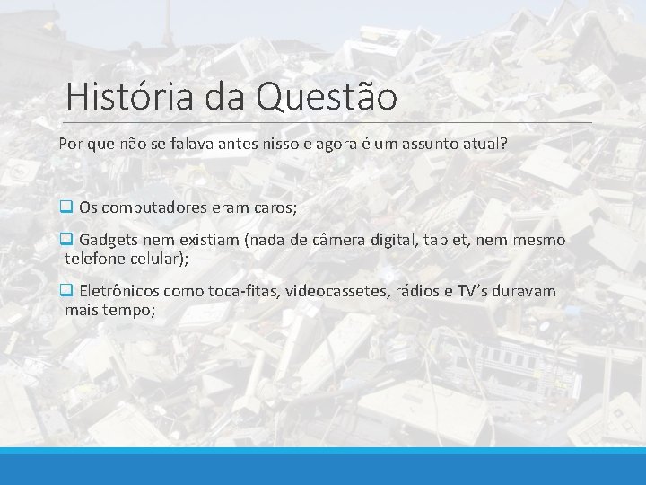 História da Questão Por que não se falava antes nisso e agora é um