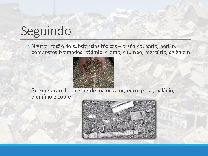 Seguindo ◦ Neutralização de substâncias tóxicas – arsênico, bário, berílio, compostos bromados, cádmio, cromo,