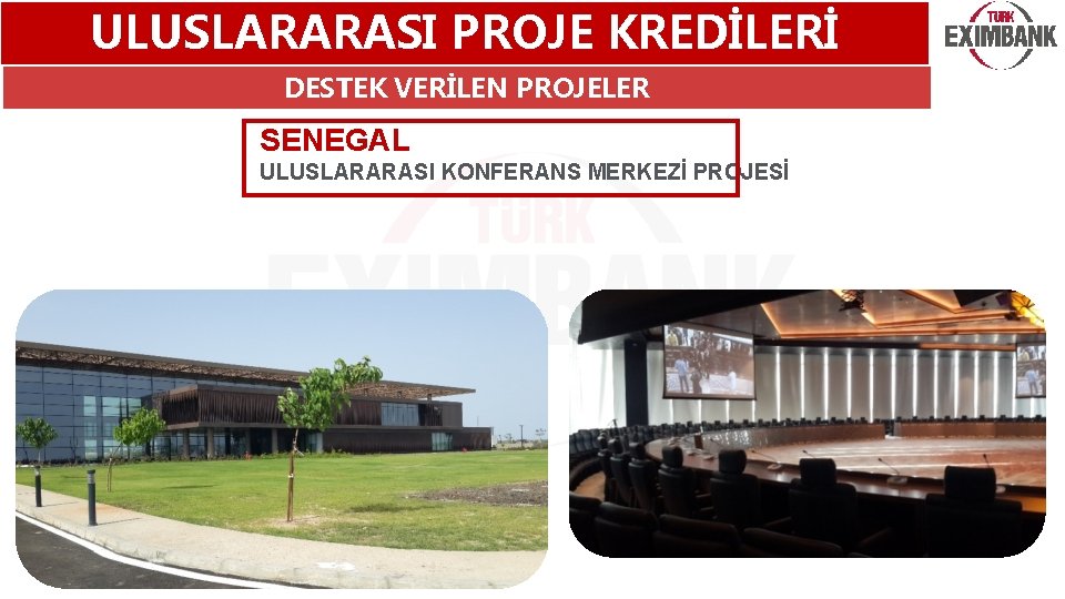 ULUSLARARASI PROJE KREDİLERİ DESTEK VERİLEN PROJELER SENEGAL ULUSLARARASI KONFERANS MERKEZİ PROJESİ 