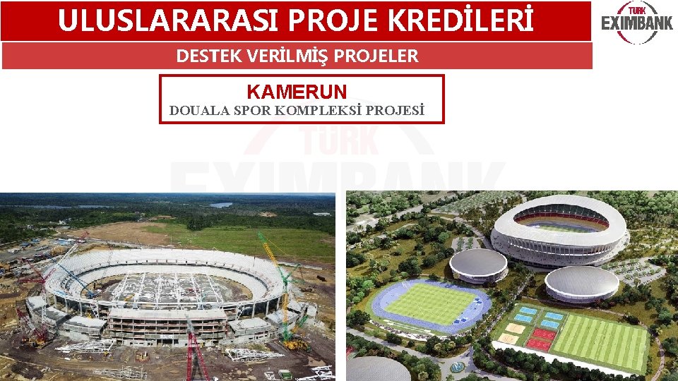 ULUSLARARASI PROJE KREDİLERİ DESTEK VERİLMİŞ PROJELER KAMERUN DOUALA SPOR KOMPLEKSİ PROJESİ 