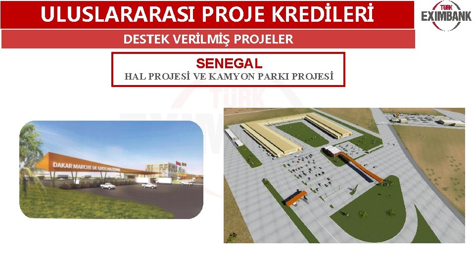 ULUSLARARASI PROJE KREDİLERİ DESTEK VERİLMİŞ PROJELER SENEGAL HAL PROJESİ VE KAMYON PARKI PROJESİ 