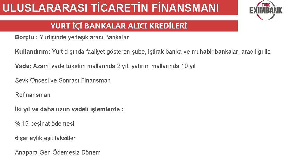 ULUSLARARASI TİCARETİN FİNANSMANI YURT İÇİ BANKALAR ALICI KREDİLERİ Borçlu : Yurtiçinde yerleşik aracı Bankalar