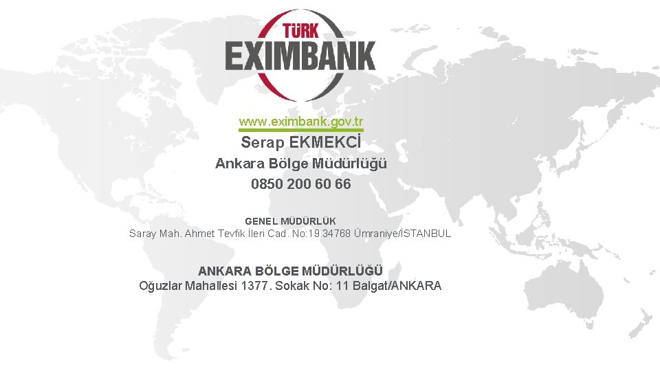 www. eximbank. gov. tr Serap EKMEKCİ Ankara Bölge Müdürlüğü 0850 200 60 66 GENEL