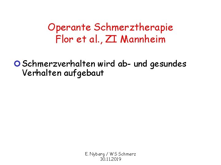Operante Schmerztherapie Flor et al. , ZI Mannheim ¢ Schmerzverhalten wird ab- und gesundes