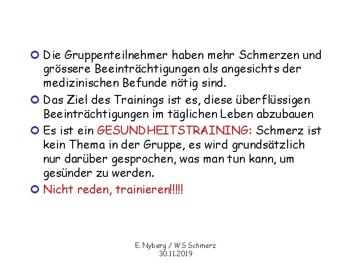 ¢ Die Gruppenteilnehmer haben mehr Schmerzen und grössere Beeinträchtigungen als angesichts der medizinischen Befunde