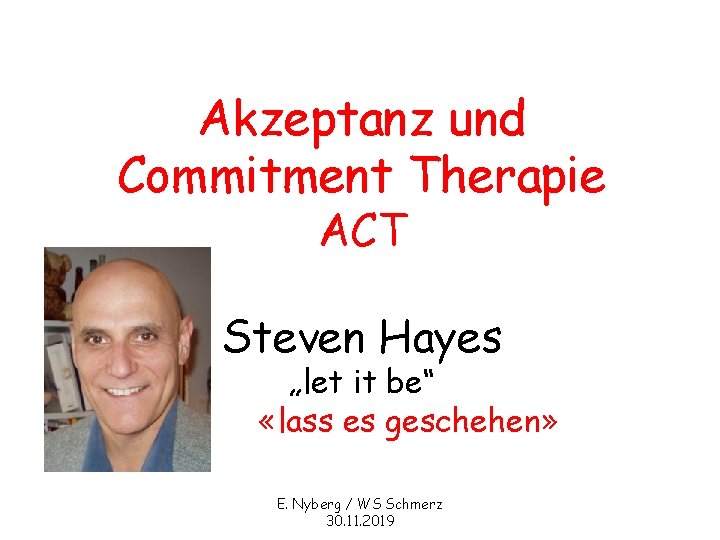 Akzeptanz und Commitment Therapie ACT Steven Hayes L „let it be“ «lass es geschehen»