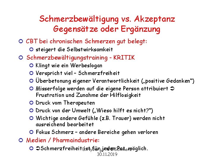 Schmerzbewältigung vs. Akzeptanz Gegensätze oder Ergänzung ¢ CBT bei chronischen Schmerzen gut belegt: ¢