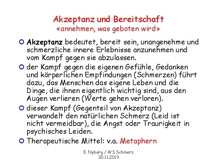 Akzeptanz und Bereitschaft «annehmen, was geboten wird» ¢ Akzeptanz bedeutet, bereit sein, unangenehme und