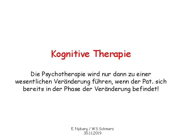 Kognitive Therapie Die Psychotherapie wird nur dann zu einer wesentlichen Veränderung führen, wenn der