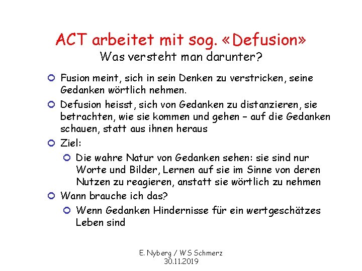 ACT arbeitet mit sog. «Defusion» Was versteht man darunter? ¢ Fusion meint, sich in