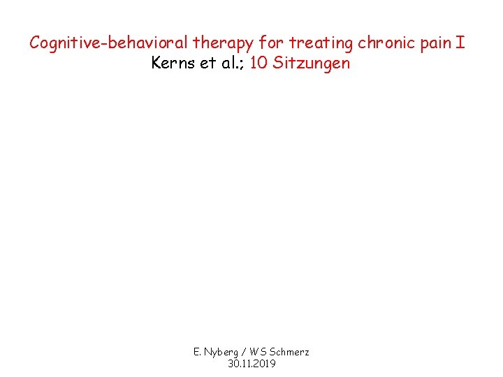 Cognitive-behavioral therapy for treating chronic pain I Kerns et al. ; 10 Sitzungen E.
