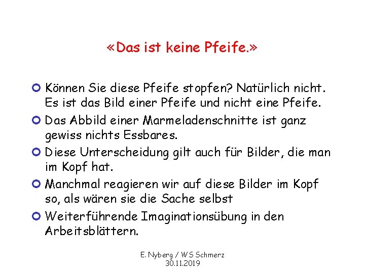  «Das ist keine Pfeife. » ¢ Können Sie diese Pfeife stopfen? Natürlich nicht.