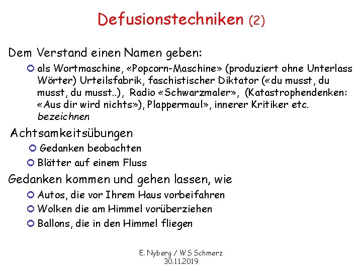 Defusionstechniken (2) Dem Verstand einen Namen geben: ¢ als Wortmaschine, «Popcorn-Maschine» (produziert ohne Unterlass