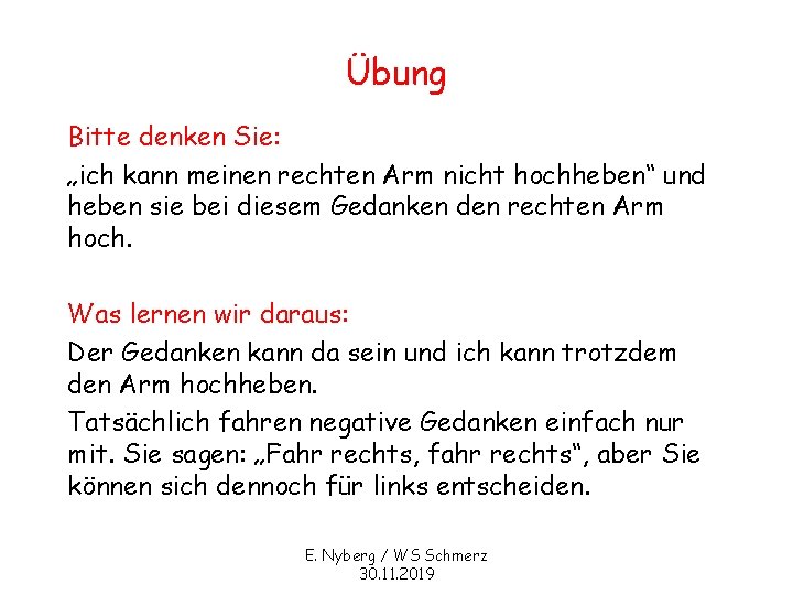 Übung Bitte denken Sie: „ich kann meinen rechten Arm nicht hochheben“ und heben sie