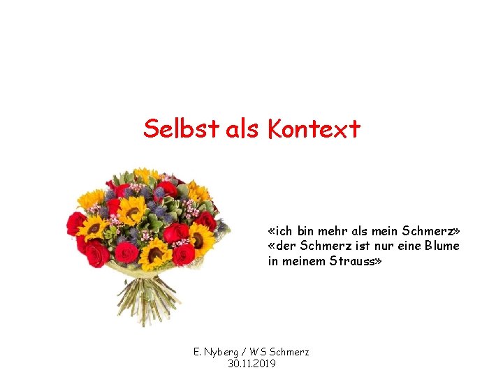 Selbst als Kontext «ich bin mehr als mein Schmerz» «der Schmerz ist nur eine