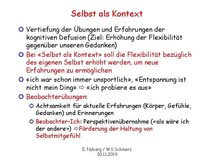 Selbst als Kontext ¢ Vertiefung der Übungen und Erfahrungen der kognitiven Defusion (Ziel: Erhöhung