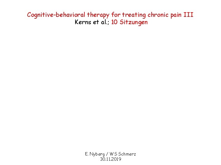 Cognitive-behavioral therapy for treating chronic pain III Kerns et al. ; 10 Sitzungen E.