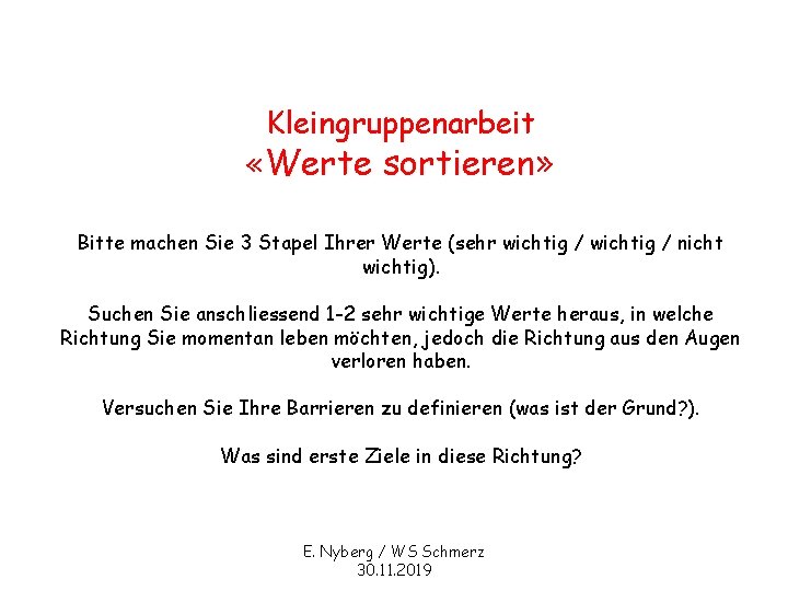 Kleingruppenarbeit «Werte sortieren» Bitte machen Sie 3 Stapel Ihrer Werte (sehr wichtig / nicht