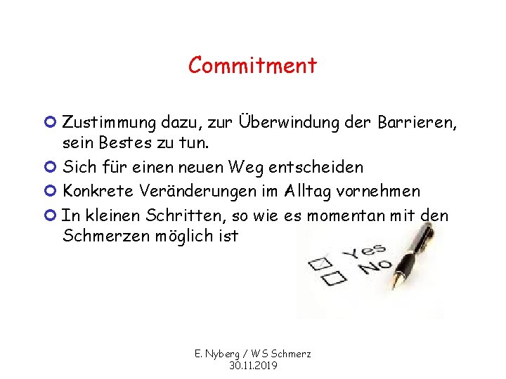 Commitment ¢ Zustimmung dazu, zur Überwindung der Barrieren, sein Bestes zu tun. ¢ Sich