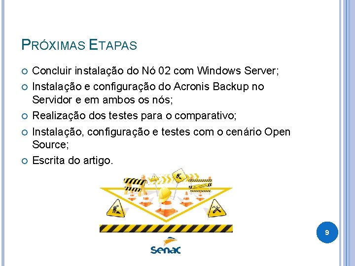 PRÓXIMAS ETAPAS Concluir instalação do Nó 02 com Windows Server; Instalação e configuração do